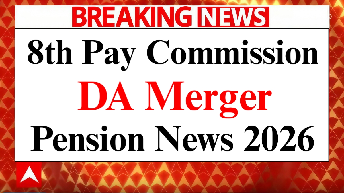 8th Pay Commission News 2026: DA Merger Effects On Pay, Pension And Allowances