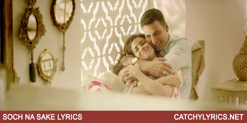 SOCH NA SAKE LYRICS – Airlift (2016) | Arijit Singh, Tulsi Kumar images