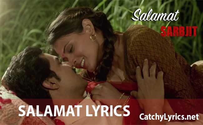 Salamat Full Song Lyrics – Sarbjit – Arijit Singh, Tulsi Kumar images