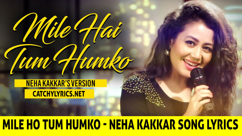 Mile Ho Tum Humko (Reprise) Song Lyrics | Neha Kakkar images