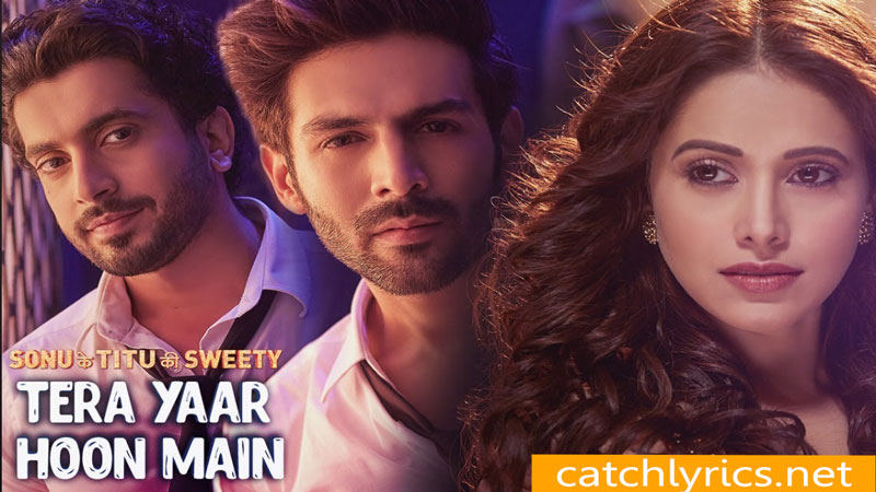 TERA YAAR HOON MAIN Lyrics – Sonu ke Titu ki Sweety | Arijit Singh images