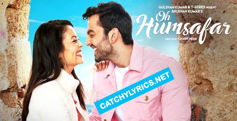 Oh Humsafar Lyrics – Neha Kakkar – Tony Kakkar images