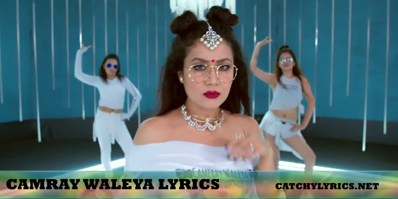 CAMRAY WALEYA LYRICS – Neha Kakkar, Tony Kakkar – Gaana Originals Read images