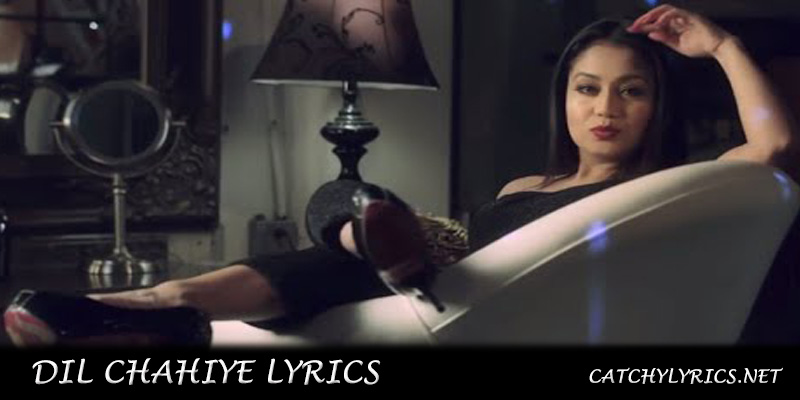 DIL CHAHIYE LYRICS – Neha Kakkar images